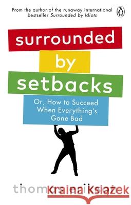Surrounded by Setbacks: Or, How to Succeed When Everything's Gone Bad Thomas Erikson 9781785043666 Ebury Publishing - książka