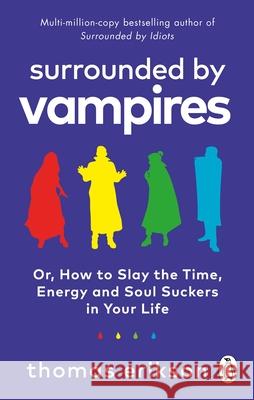 Surrounded by Vampires: Or, How to Slay the Time, Energy and Soul Suckers in Your Life Thomas Erikson 9781785043994 Ebury Publishing - książka