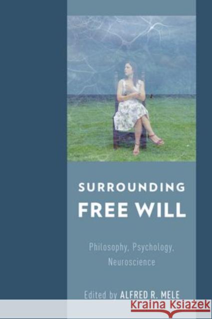 Surrounding Free Will: Philosophy, Psychology, Neuroscience Alfred R. Mele 9780199333950 Oxford University Press, USA - książka