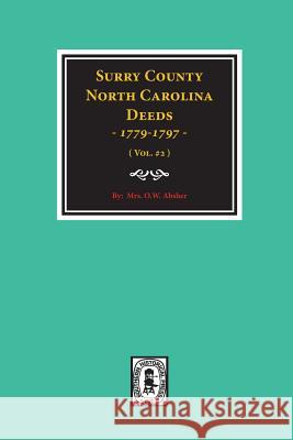 Surry County, North Carolina Deeds, 1779-1797. (Vol. #2) W. O. Absher 9780893085551 Southern Historical Press, Inc. - książka