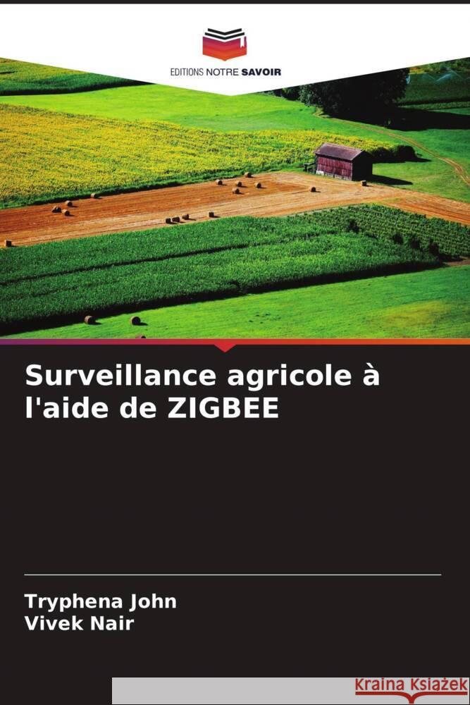 Surveillance agricole ? l'aide de ZIGBEE Tryphena John Vivek Nair 9786208016814 Editions Notre Savoir - książka