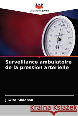 Surveillance ambulatoire de la pression artérielle Shaaban, Juwita 9786202859851 Editions Notre Savoir - książka