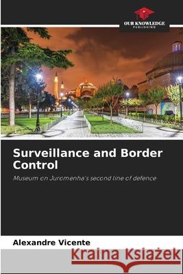 Surveillance and Border Control Vicente, Alexandre 9786209092633 Our Knowledge Publishing - książka