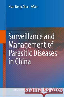 Surveillance and Management of Parasitic Diseases in China Xiaonong Zhou 9789819712403 Springer - książka