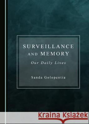 Surveillance and Memory: Our Daily Lives Sanda Golopentia 9781527539921 Cambridge Scholars Publishing - książka