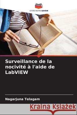 Surveillance de la nocivit? ? l'aide de LabVIEW Nagarjuna Telagam 9786207760534 Editions Notre Savoir - książka