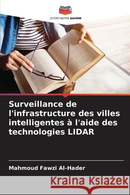 Surveillance de l'infrastructure des villes intelligentes ? l'aide des technologies LIDAR Mahmoud Fawzi Al-Hader 9786207775996 Editions Notre Savoir - książka