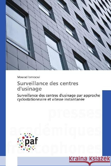 Surveillance des centres d'usinage : Surveillance des centres d'usinage par approche cyclostationnaire et vitesse instantanée Lamraoui, Mourad 9783838179063 Presses Académiques Francophones - książka