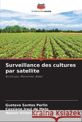 Surveillance des cultures par satellite Gustavo Santos Perlin Cassiane Jrayj d Nelson Victoria Bariani 9786205738702 Editions Notre Savoir - książka