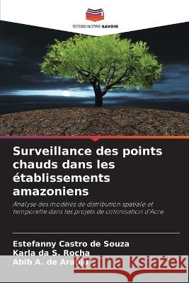 Surveillance des points chauds dans les etablissements amazoniens Estefanny Castro de Souza Karla Da S Rocha Abib A de Araujo 9786206025559 Editions Notre Savoir - książka