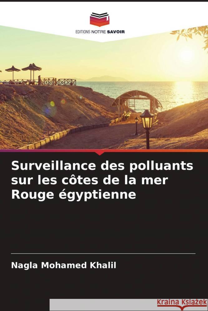 Surveillance des polluants sur les côtes de la mer Rouge égyptienne Mohamed Khalil, Nagla 9786205165553 Editions Notre Savoir - książka