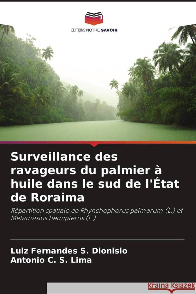 Surveillance des ravageurs du palmier ? huile dans le sud de l'?tat de Roraima Luiz Fernandes S. Dionisio Antonio C. S. Lima 9786208536701 Editions Notre Savoir - książka