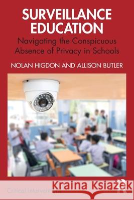 Surveillance Education: Navigating the Conspicuous Absence of Privacy in Schools Nolan Higdon Allison Butler 9781032812274 Routledge - książka