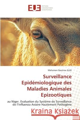 Surveillance Epidémiologique des Maladies Animales Epizootiques ILLIA, Mahaman Nassirou 9786208824778 Éditions universitaires européennes - książka