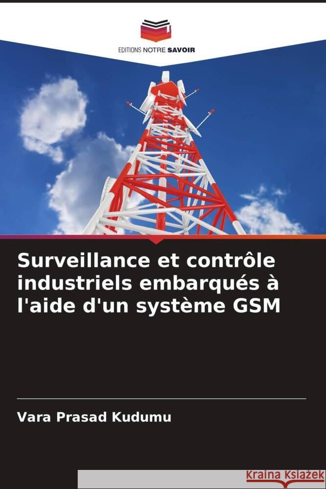 Surveillance et contrôle industriels embarqués à l'aide d'un système GSM Kudumu, Vara Prasad 9786204472829 Editions Notre Savoir - książka