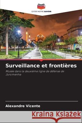Surveillance et frontières Vicente, Alexandre 9786209084959 Editions Notre Savoir - książka
