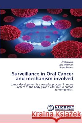 Surveillance in Oral Cancer and mechanism involved Ankika Arora Vijay Wadhwan Preeti Sharma 9786139820788 LAP Lambert Academic Publishing - książka