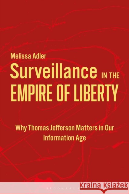 Surveillance in the Empire of Liberty Dr. Melissa (Western University, Canada) Adler 9798765145623 Bloomsbury Publishing USA - książka
