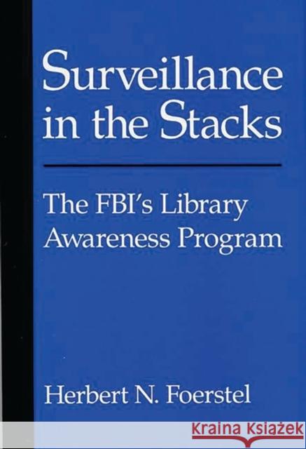 Surveillance in the Stacks: The Fbi's Library Awareness Program Foerstel, Herbert N. 9780313267154 Greenwood Press - książka