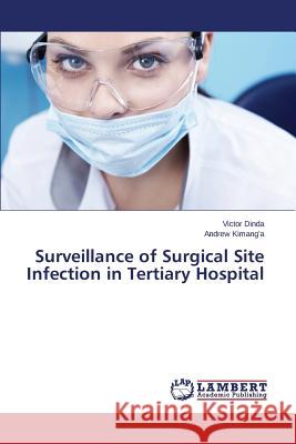 Surveillance of Surgical Site Infection in Tertiary Hospital Dinda Victor                             Kimang'a Andrew 9783659610523 LAP Lambert Academic Publishing - książka