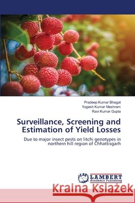 Surveillance, Screening and Estimation of Yield Losses Pradeep Kumar Bhagat Yogesh Kumar Meshram Ravi Kumar Gupta 9786203303155 LAP Lambert Academic Publishing - książka
