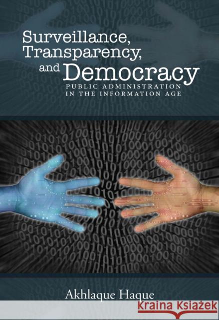Surveillance, Transparency, and Democracy: Public Administration in the Information Age Akhlaque Haque 9780817359881 University Alabama Press - książka