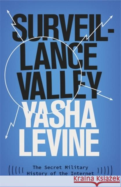 Surveillance Valley: The Secret Military History of the Internet Yasha Levine 9781785785719 Icon Books - książka