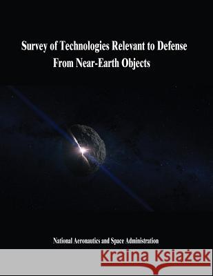 Survey of Technologies Relevant to Defense From Near-Earth Objects Administration, National Aeronautics and 9781503337985 Createspace - książka