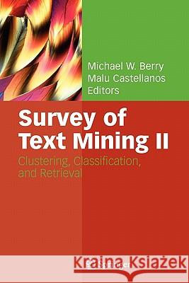 Survey of Text Mining II: Clustering, Classification, and Retrieval Michael W. Berry, Malu Castellanos 9781849967136 Springer London Ltd - książka