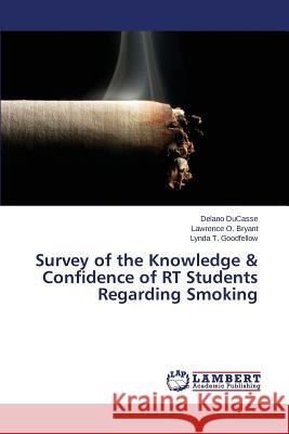 Survey of the Knowledge & Confidence of Rt Students Regarding Smoking Ducasse Delano 9783659529146 LAP Lambert Academic Publishing - książka