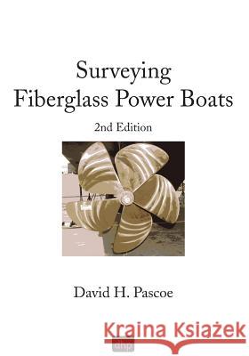 Surveying Fiberglass Power Boats: 2nd Edition David H Pascoe   9780965649605 D. H. Pascoe & Co., Inc. - książka