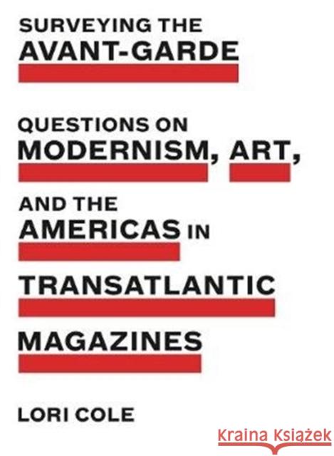 Surveying the Avant-Garde: Questions on Modernism, Art, and the Americas in Transatlantic Magazines Lori Cole 9780271080918 Penn State University Press - książka