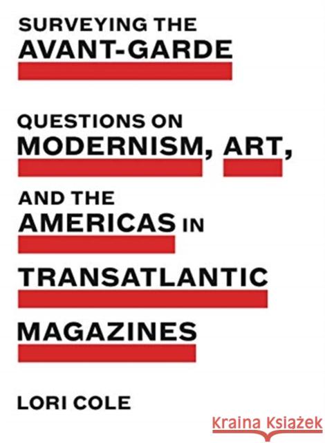 Surveying the Avant-Garde: Questions on Modernism, Art, and the Americas in Transatlantic Magazines Lori Cole 9780271080925 Penn State University Press - książka