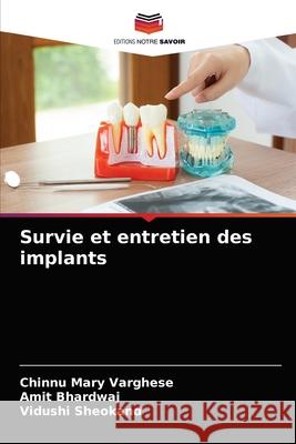 Survie et entretien des implants Chinnu Mary Varghese, Amit Bhardwaj, Vidushi Sheokand 9786204067520 Editions Notre Savoir - książka