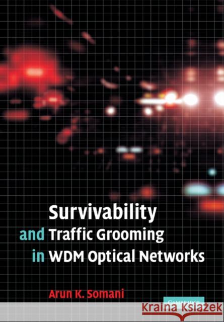 Survivability and Traffic Grooming in Wdm Optical Networks Somani, Arun 9780521369961 Cambridge University Press - książka