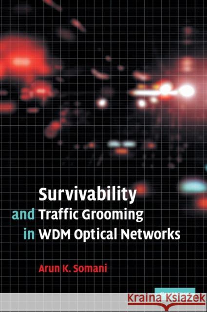 Survivability and Traffic Grooming in Wdm Optical Networks Somani, Arun 9780521853880 Cambridge University Press - książka