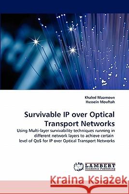 Survivable IP over Optical Transport Networks Maamoun, Khaled 9783843357074 LAP Lambert Academic Publishing AG & Co KG - książka