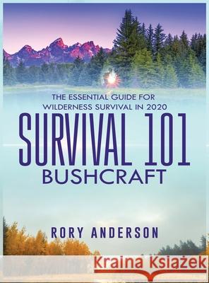 Survival 101 Bushcraft: The Essential Guide for Wilderness Survival 2020 Rory Anderson 9781951764692 Tyler MacDonald - książka