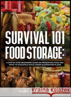 Survival 101 Food Storage: A Step by Step Beginners Guide on Preserving Food and What to Stockpile While Under Quarantine in 2021 Rory Anderson 9781951764999 Tyler MacDonald - książka
