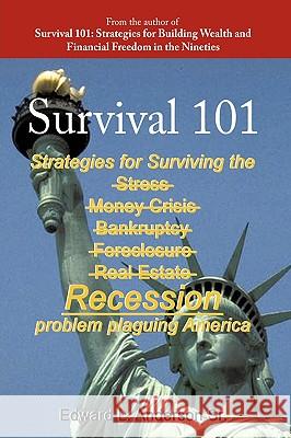 Survival 101: Strategies for Surviving the Stress Money Crisis Bankruptcy Foreclosure Real Estate Recession Problem Plaguing America. Edward L. Anderson Sr. 9781449084684 AuthorHouse - książka