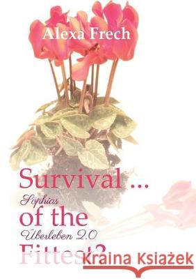Survival ... of the Fittest? - Sophias Überleben 2.0 Alexa Frech 9783743904422 Tredition Gmbh - książka