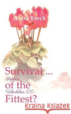 Survival ... of the Fittest? - Sophias Überleben 2.0 Alexa Frech 9783743904439 Tredition Gmbh - książka
