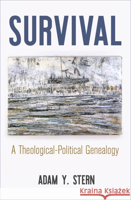 Survival: A Theological-Political Genealogy Stern, Adam Y. 9780812252873 University of Pennsylvania Press - książka