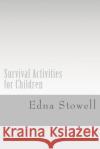 Survival Activities for Children Edna Stowell 9781517732240 Createspace