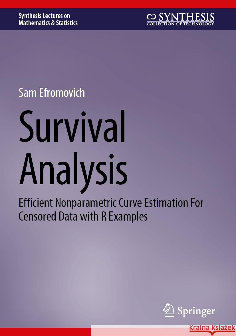 Survival Analysis: Efficient Nonparametric Curve Estimation for Censored Data with R Examples Sam Efromovich 9783031828133 Springer - książka