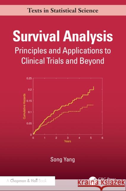 Survival Analysis: Principles and Applications in Clinical Trials and Beyond Song (National Heart, Lung, and Blood Institute, National Institutes of Health, Clarksburg, MD, USA) Yang 9780367341862 CRC Press - książka