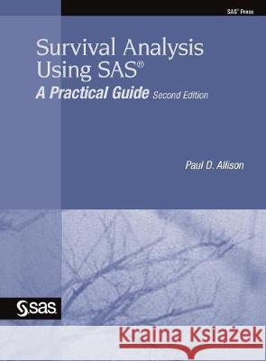 Survival Analysis Using SAS: A Practical Guide, Second Edition Paul D Allison 9781635269086 SAS Institute - książka