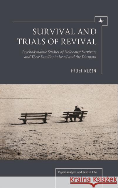 Survival and Trials of Revival: Psychodynamic Studies of Holocaust Survivors and Their Families in Israel and the Diaspora Klein, Hillel 9781936235896 Academic Studies Press - książka