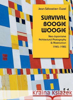 Survival Boogie Woogie. Neo-Japonisme, Architectural Photography & Abstraction Jean-S?bastien Cluzel 9789004711402 Brill - książka