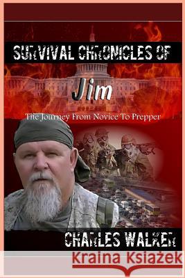 Survival Chronicles of Jim: The Journey from Novice to Prepper Mr Charles Walker 9781973923039 Createspace Independent Publishing Platform - książka